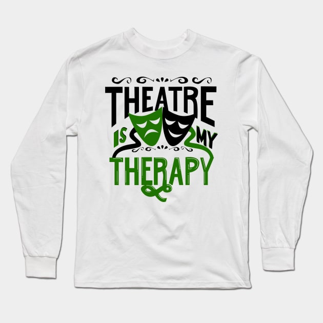 Theatre is My Therapy Long Sleeve T-Shirt by KsuAnn